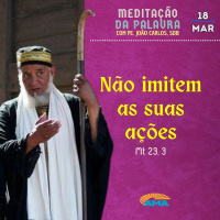 18 de Março - Meditação da Palavra do Senhor