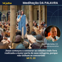 14 de Julho _ Meditação Palavra do Senhor