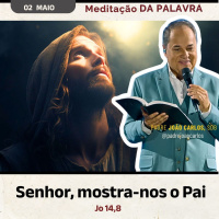 02 de Maio - Meditação Palavra do Senhor