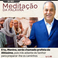 24 de DEZEMBRO - Meditação da Palavra do Senhor