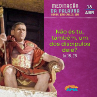 18 de abril - Meditação da Palavra do Senhor