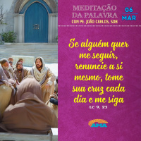 06 de Março - Meditação da Palavra do Senhor