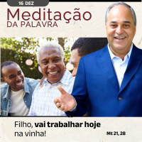 16 de DEZEMBRO - Meditação da Palavra do Senhor