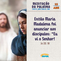22 de abril - Meditação da Palavra do Senhor