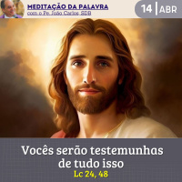 14 de ABRIL DE 2024 - Meditação da Palavra do Senhor