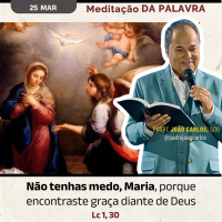 25 de Março - Meditação da Palavra do Senhor