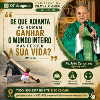 07 de Agosto - Meditacao Palavra do Senhor