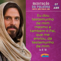 07 de abril - Meditação da Palavra do Senhor