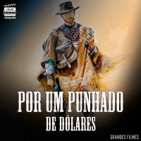 Por Um Punhado de Dólares | Grandes Filmes | Clacast 107