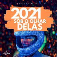 2021 Sob o Olhar Delas | Telescópio 117 (com Iara Vianna e Priscila Quintã)