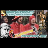 Inquisição Espanhola | Podcrent 09