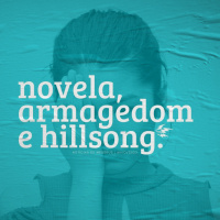 Novela, Armagedom e Hillsong | notícias de meudeus 12