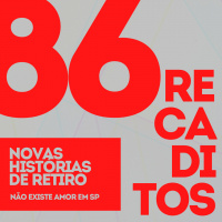 RECADITOS 86 | Novas Histórias de Retiro (Não Existe Amor em SP)