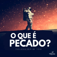 O Que é Pecado? | Telescópio 130