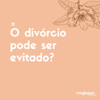 O Divórcio Pode Ser Evitado? | Conjugar 12