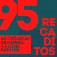 RECADITOS 95 | As Crônicas de Nárnia – A Última Batalha