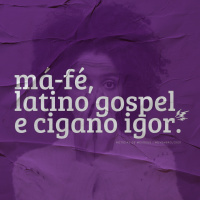 Má-fé, Latino Gospel e Cigano Igor | notícias de meudeus 07