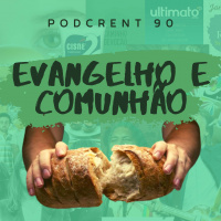 Evangelho e Comunhão | Podcrent 90