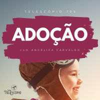 Adoção | Telescópio 105 (com Angélica Carvalho)