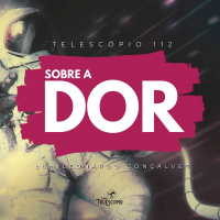 Sobre a Dor | Telescópio 112 (com Leonardo Gonçalves)
