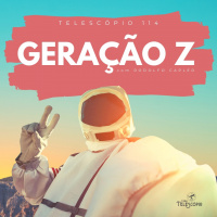Geração Z | Telescópio 114 (com Rodolfo Capler)
