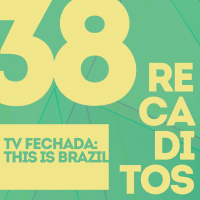 RECADITOS 38 | TV Fechada: This is Brazil