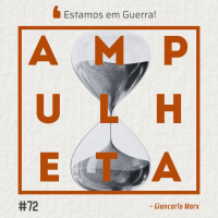 Estamos em Guerra! | Ampulheta 72