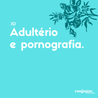 Adultério e Pornografia | Conjugar 10