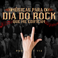 Músicas Para o Dia do Rock Que Me Edificam | Podcrent 113