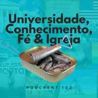 Universidade, Conhecimento, Fé  Igreja | Podcrent 102