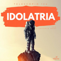 Idolatria | Telescópio 124 (com Giancarlo Marx)