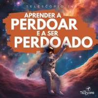 Aprender a Perdoar e a ser Perdoado | Telescópio 148