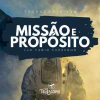 Missão e Propósito | Telescópio 108 (com Fábio Carrenho)