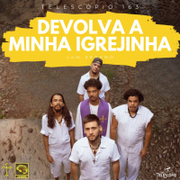 Devolva a Minha Igrejinha | Telescópio 163 (com Sereno)