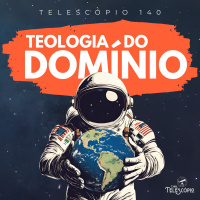Teologia do Domínio | Telescópio 140