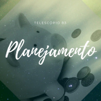 Planejamento | Telescópio 83 (com Priscila Quintã)