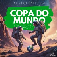 Copa do Mundo | Telescópio 164 (com Jonatha Zimmer e Tamyres Palma)