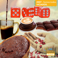 Farofa Nossa #007 - Somos todos viciados?