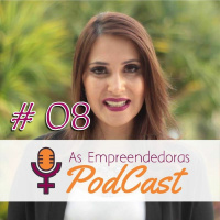 #AsEmpreendedoras 8 - 10 Dicas para Criar Coragem e Montar o seu Negócio - Parte 1