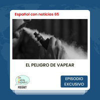 Español con noticias 65: El peligro de vapear - Episodio exclusivo para mecenas
