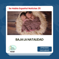 Se Habla Español Noticias 25: Baja la natalidad - Episodio exclusivo para mecenas