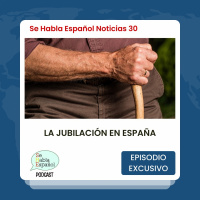 Se Habla Español Noticias 30: La jubilación en España - Episodio exclusivo para mecenas