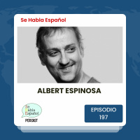 Se Habla Español 197: Albert Espinosa