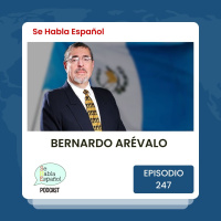 Episodio 247: Bernardo Arévalo