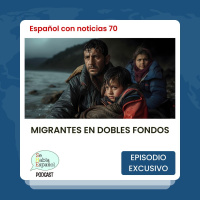 Español con noticias 70: Migrantes en dobles fondos - Episodio exclusivo para mecenas