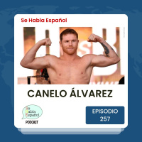 Episodio 257: Saúl CaneloÁlvarez