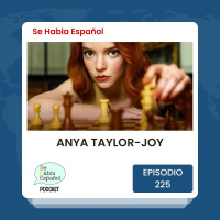 Se Habla Español 225: Anya Taylor-Joy