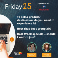 Experience selling a product/destination to sell? Hosts that do group air? Host Week specials.