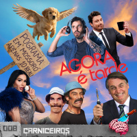 EP08 CARNICEIROS | DESPEDIDAS, OVOS, VOLTA DO AGORA É TARDE, SÉRIE DO MADRUGA, BOLSONARO E SUA CURIOSIDADE