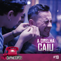 Fala Carniceiros #19 › A ORELHA DO CARA CAIU!!!!